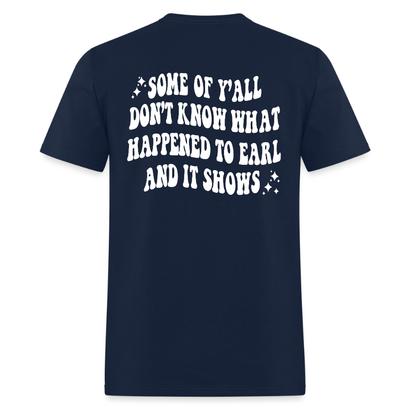 Goodbye Earl Some Of Y'all Don't Know What Happened T Shirt - navy