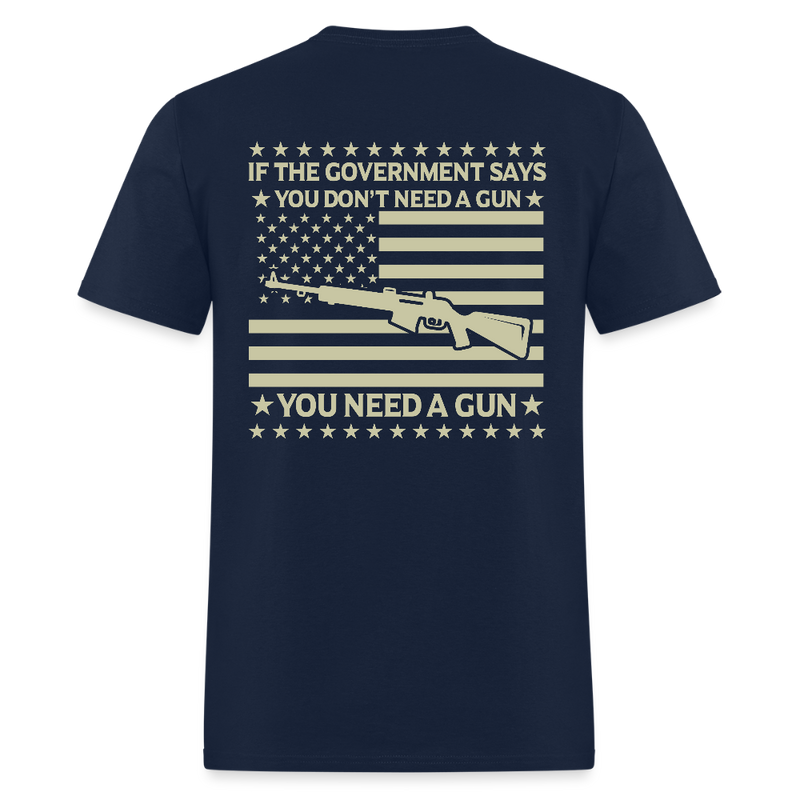 If The Government Says You Don't Need a Gun T Shirt - navy