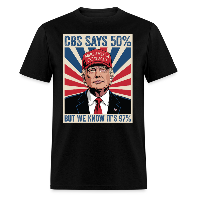 CBS Says 50% But We Know It’s 97% T Shirt - black