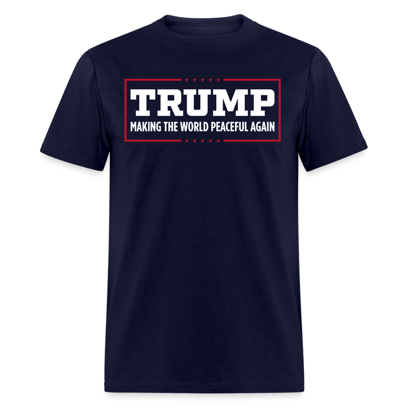 Trump Making The World Peaceful Again T Shirt - navy