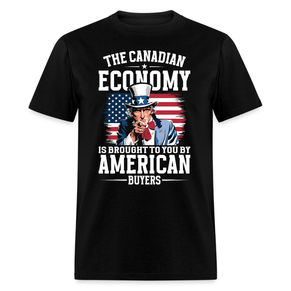 The Canadian Economy Is Brought to You T Shirt - black