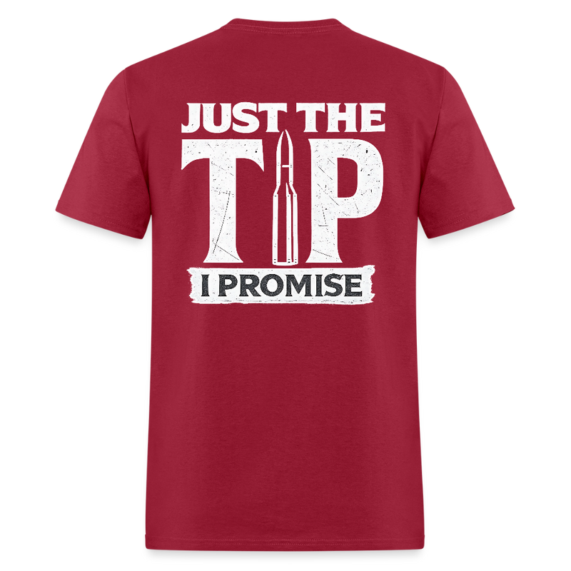Just The Tip I Promise T Shirt - dark red