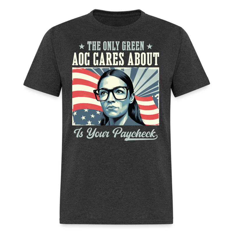 The Only Green AOC Cares About Is Your Paycheck T Shirt - heather black