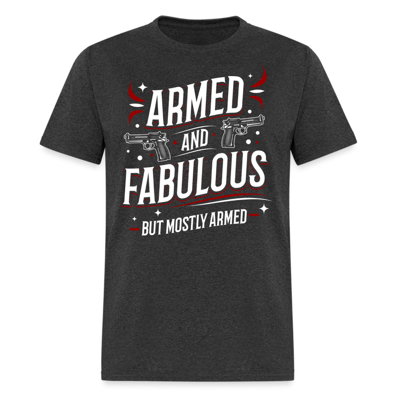 Armed and Fabulous But Mostly Armed T Shirt - heather black