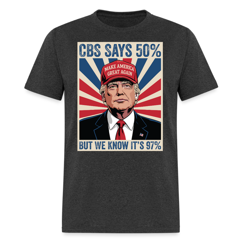 CBS Says 50% But We Know It’s 97% T Shirt - heather black