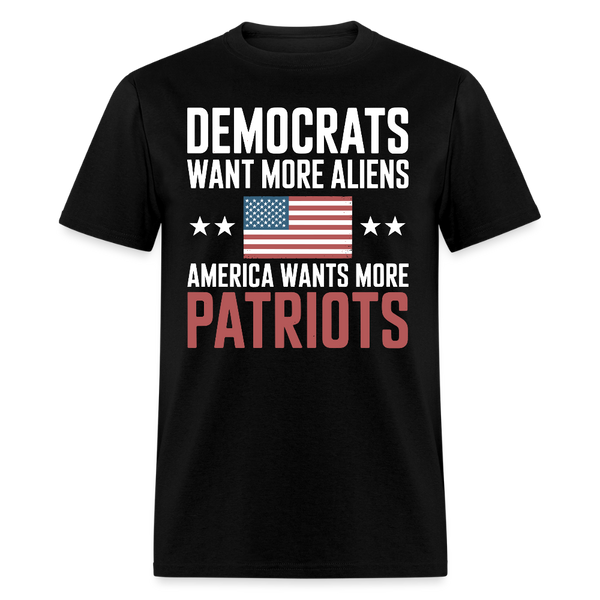 Democrats Want More Aliens America Wants More Patriots T Shirt - black