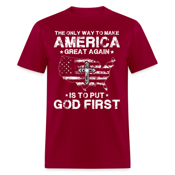 The Only Way To Make America Great Again Is To Put God First T Shirt - dark red
