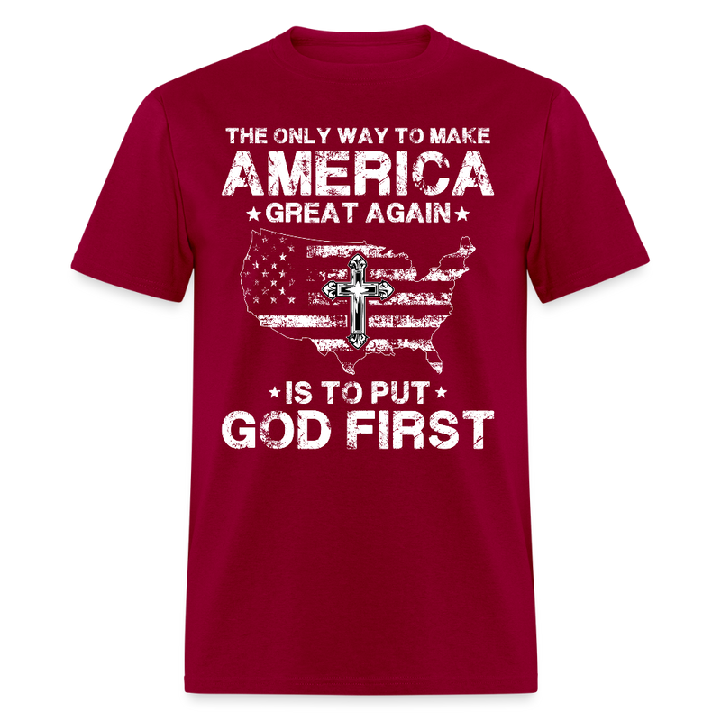 The Only Way To Make America Great Again Is To Put God First T Shirt - dark red
