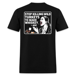 Stop Killing Wild Turkeys To Make Whiskey AOC T Shirt - black