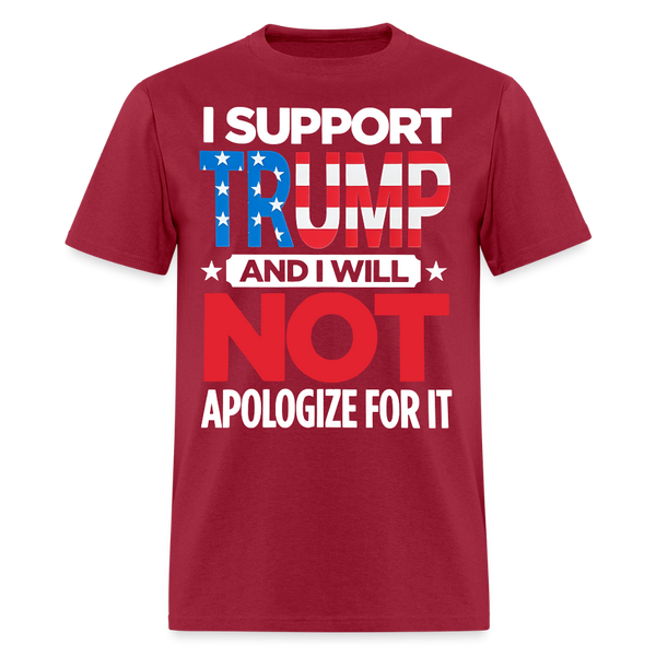 I Support Trump And I Will Not Apologize T Shirt - dark red