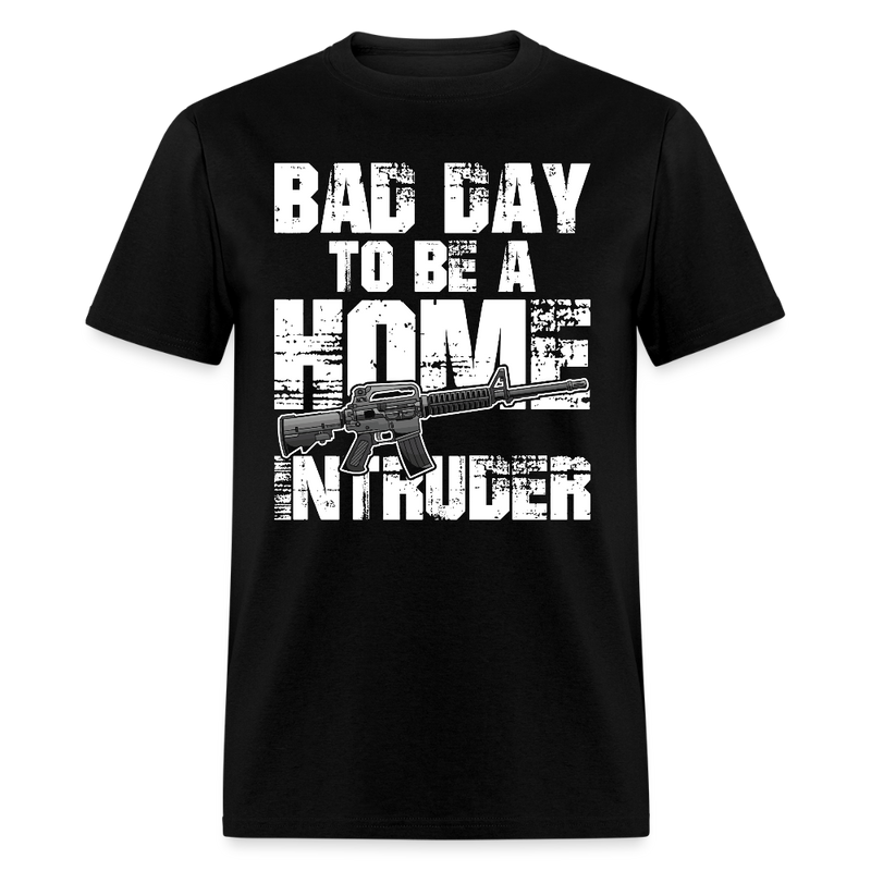 Bad Day To Be A Home Intruder T Shirt - black
