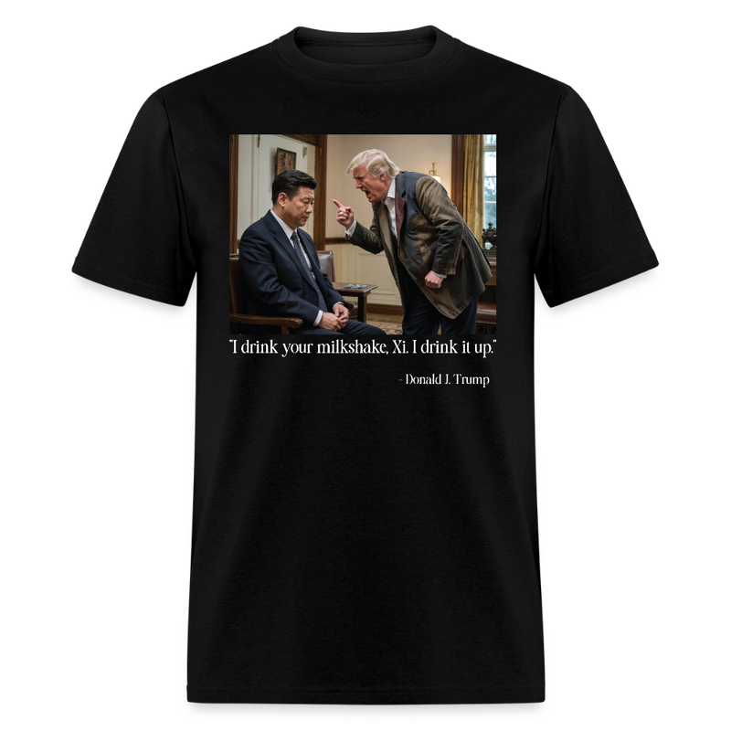 I Drink Your Milkshake Xi Trump Power T Shirt - black