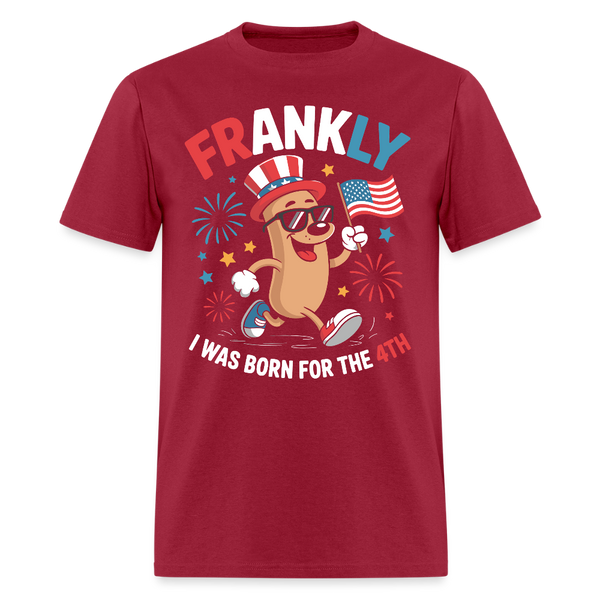 Frankly I Was Born For The 4th T Shirt - dark red