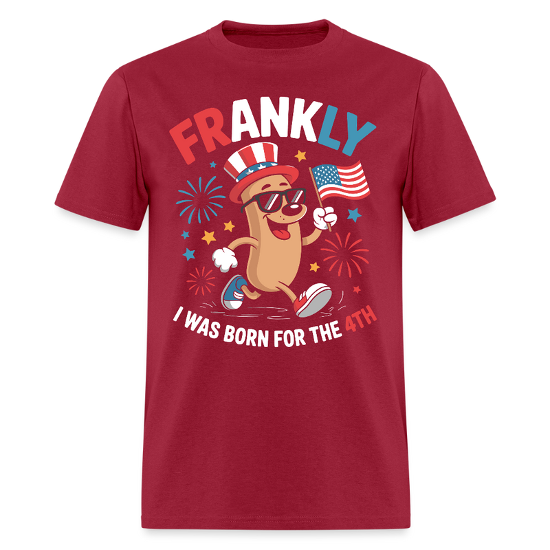 Frankly I Was Born For The 4th T Shirt - dark red
