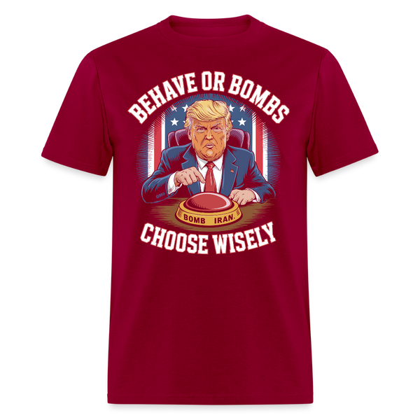 Behave or Bombs Choose Wisely T Shirt - dark red