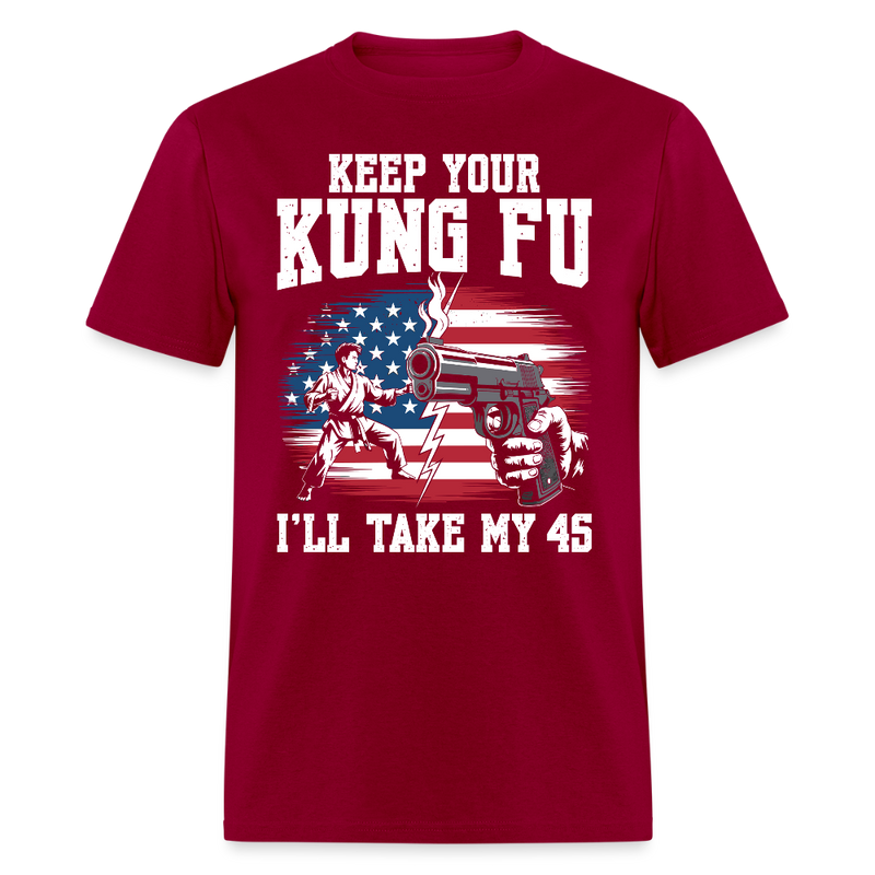 Keep Your Kung Fu I’ll Take My 45 T Shirt - dark red
