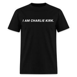 I Am Charlie Kirk T Shirt - black