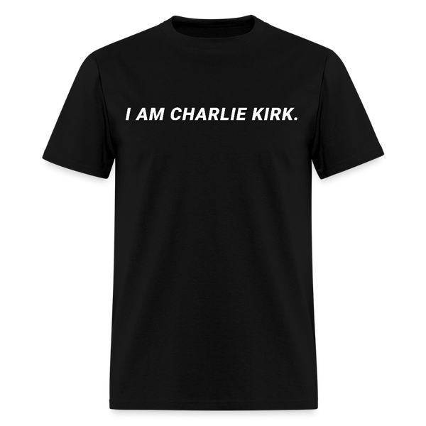 I Am Charlie Kirk T Shirt - black