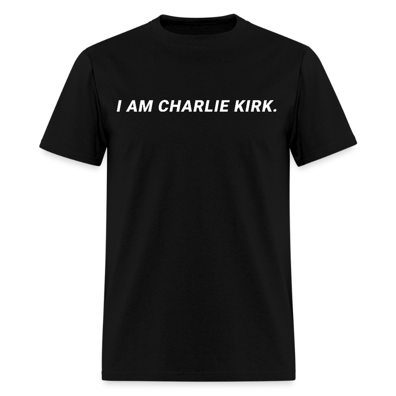 I Am Charlie Kirk T Shirt - black