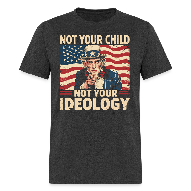 Not Your Child Not Your Ideology T Shirt - heather black