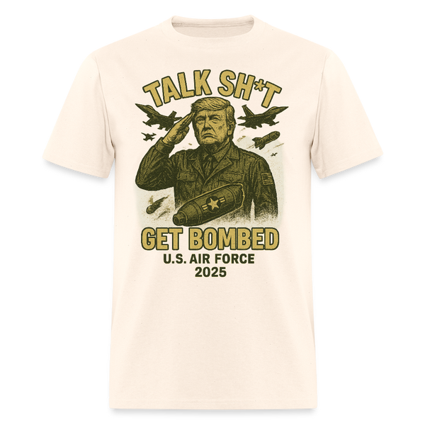Talk Sh*t Get Bombed Trump T Shirt - natural