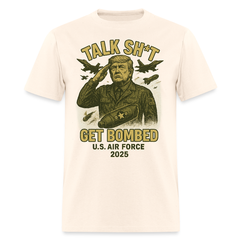 Talk Sh*t Get Bombed Trump T Shirt - natural