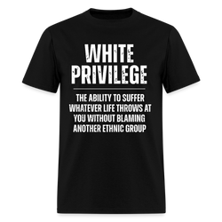 White Privilege The Ability To Suffer T Shirt - black