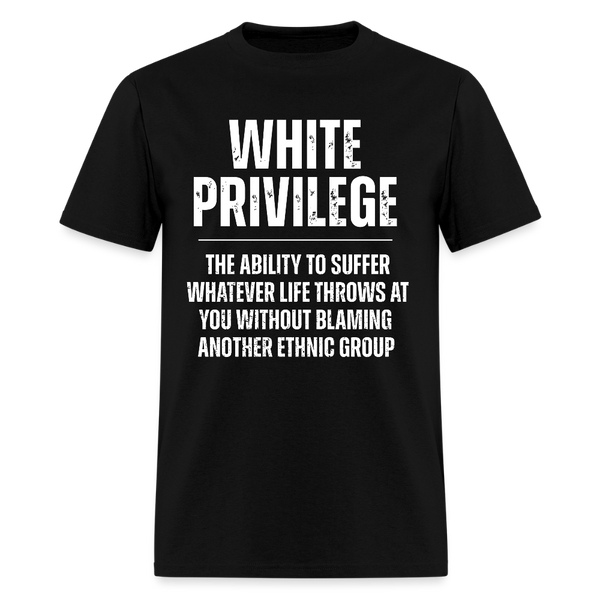 White Privilege The Ability To Suffer T Shirt - black