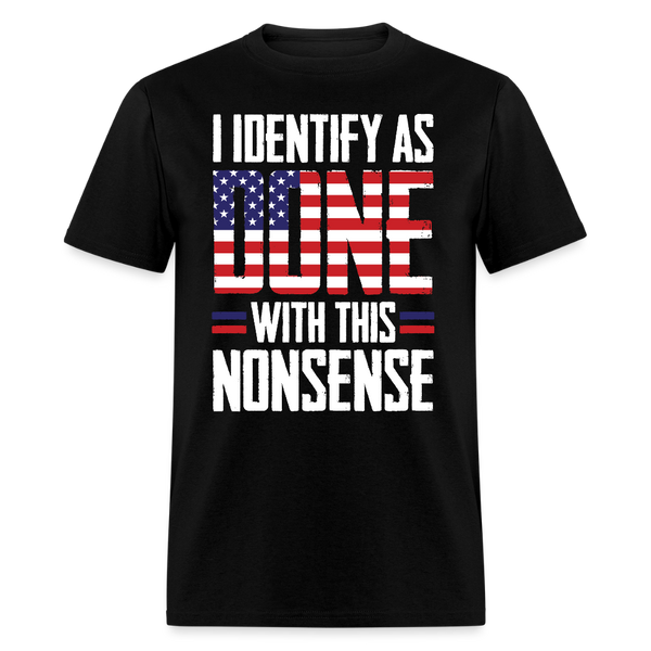 I Identify as Done With This Nonsense T Shirt - black