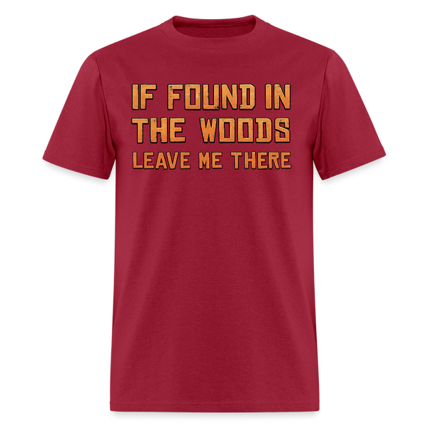 If found in the Wood Leave Me There Hunting T Shirt - dark red