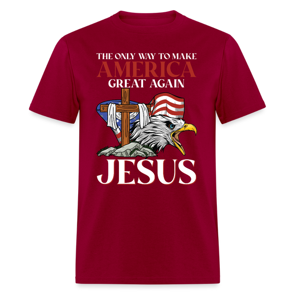 The Only Way to Make America Great Again JESUS T Shirt - dark red