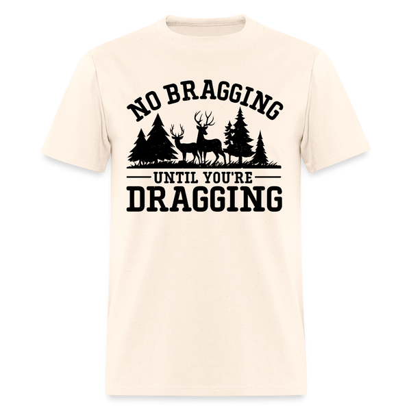No Bragging until You're Dragging Hunting T Shirt - natural