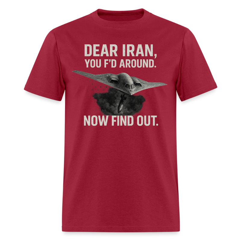 Dear Iran You F'd Around T Shirt - dark red