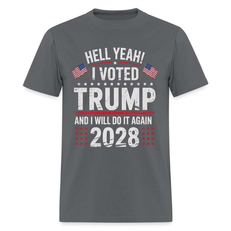 Hell Yeah I Voted Trump And I Will Do It Again Trump 2028 T Shirt - 2 - charcoal
