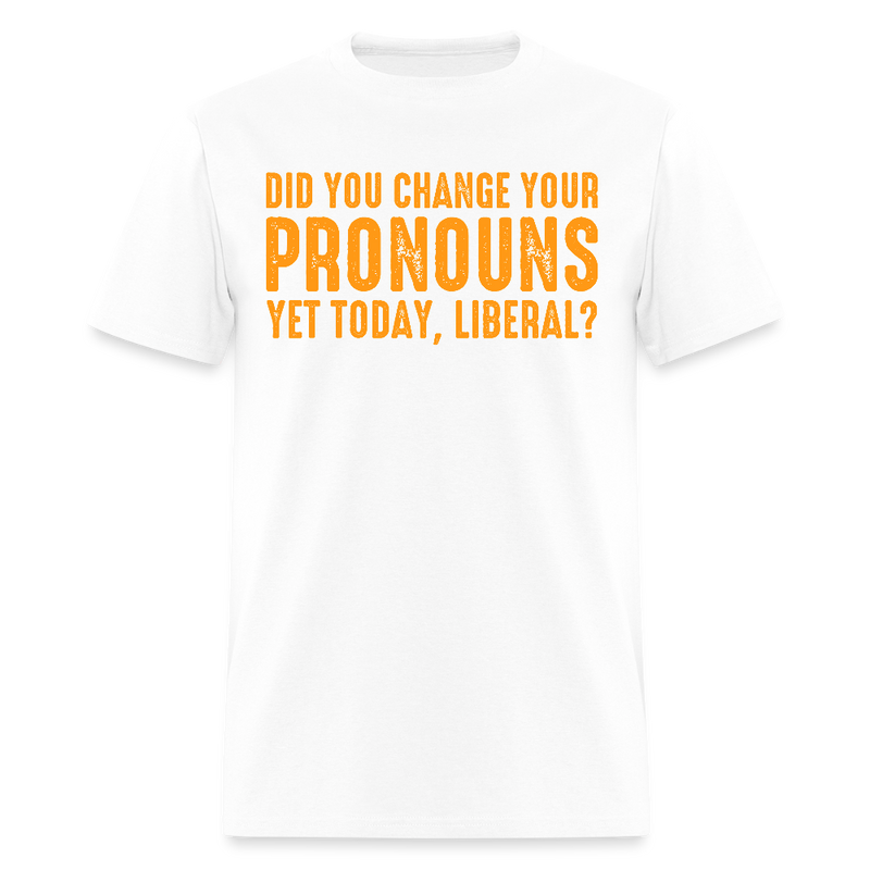 Did You Change Your Pronouns T Shirt - white