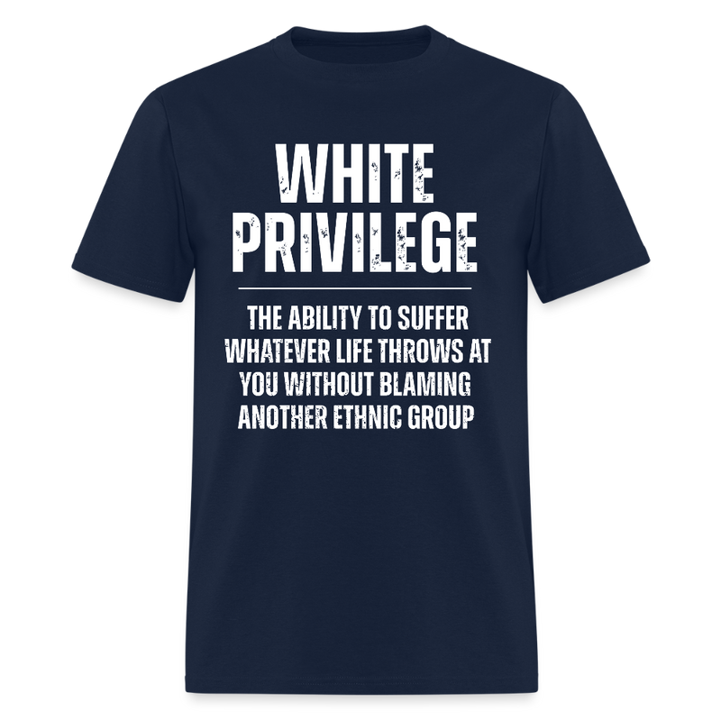 White Privilege The Ability To Suffer T Shirt - navy
