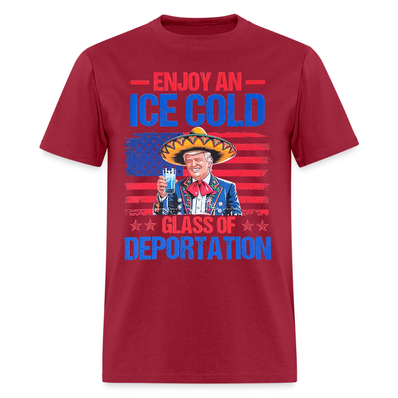 Enjoy An Ice Cold Glass Of Deportation T Shirt - dark red