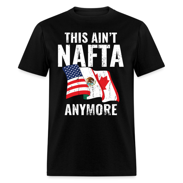 This Ain’t NAFTA Anymore T Shirt - black