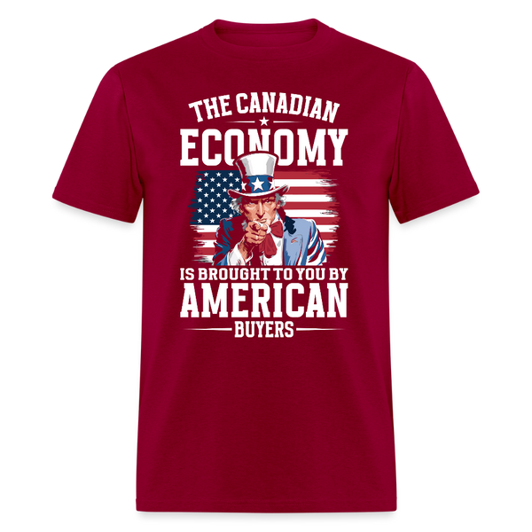 The Canadian Economy Is Brought to You T Shirt - dark red