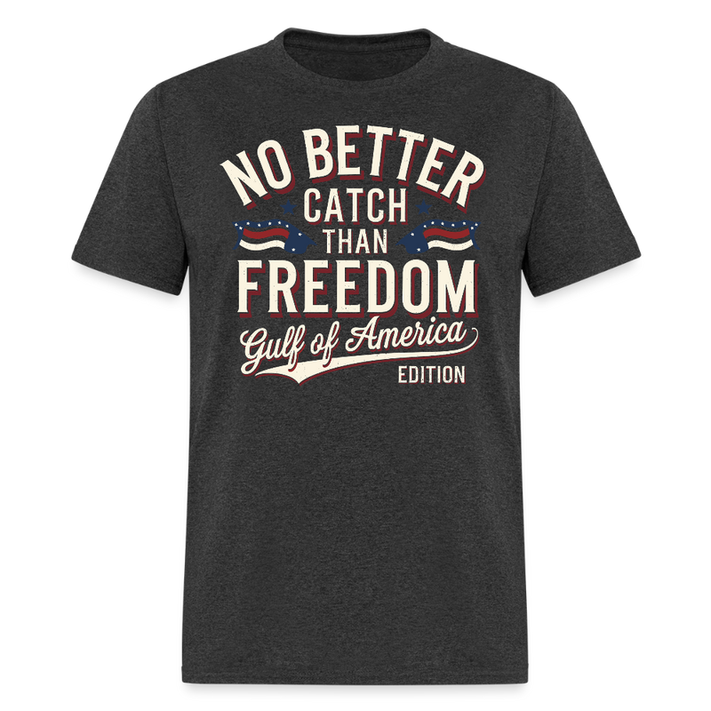 No Better Catch Than Freedom Gulf Of America Edition T Shirt - heather black