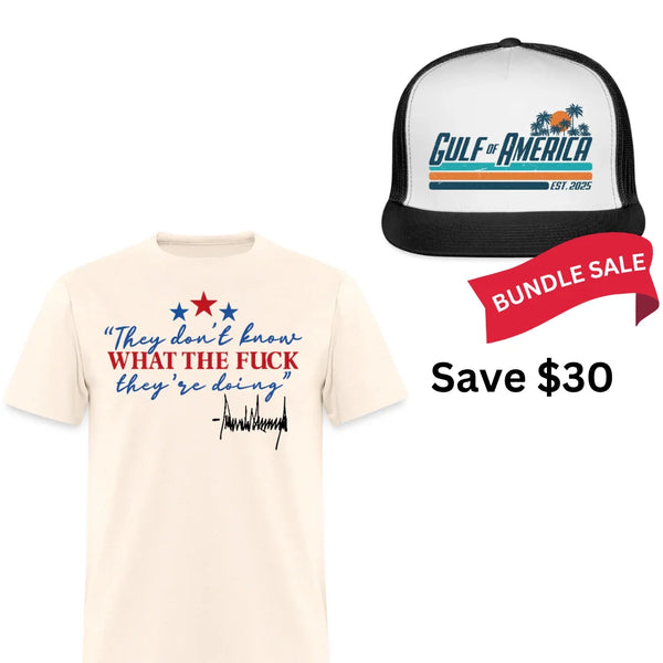 They Don't Know What The F** They're Doing Trump T Shirt + Gulf Of America Trucker Hat Bundle