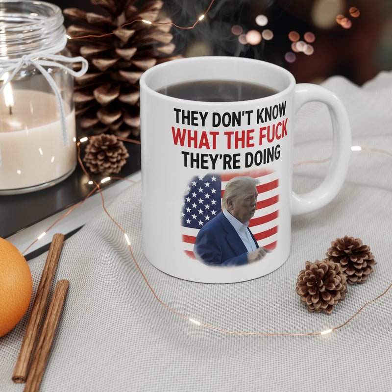 They Don't Know What The F*ck They're Doing Trump Mug