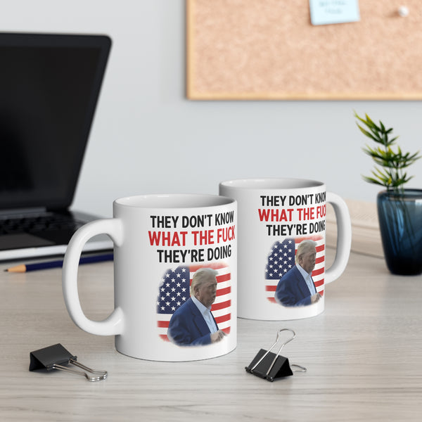 They Don't Know What The F*ck They're Doing Trump Mug