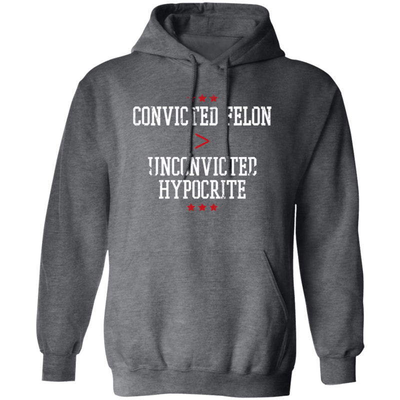 Convicted Felon Unconvicted Hypocrite Hoodie
