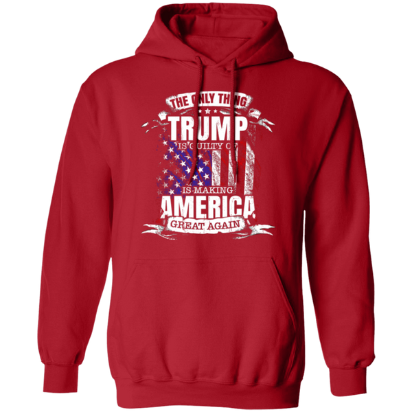 The Only Thing Trump Is Guilty Of Hoodie