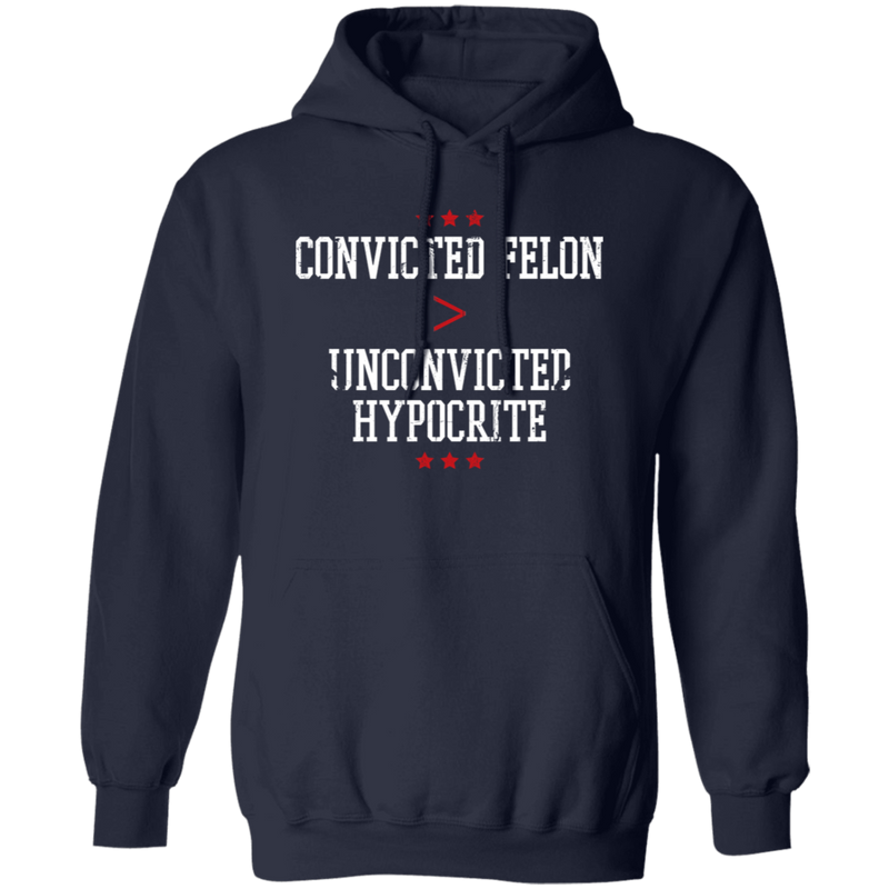 Convicted Felon Unconvicted Hypocrite Hoodie