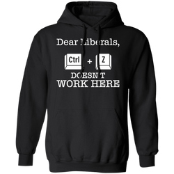 Dear Liberals CTRL-Z Doesn’t Work Here Hoodie