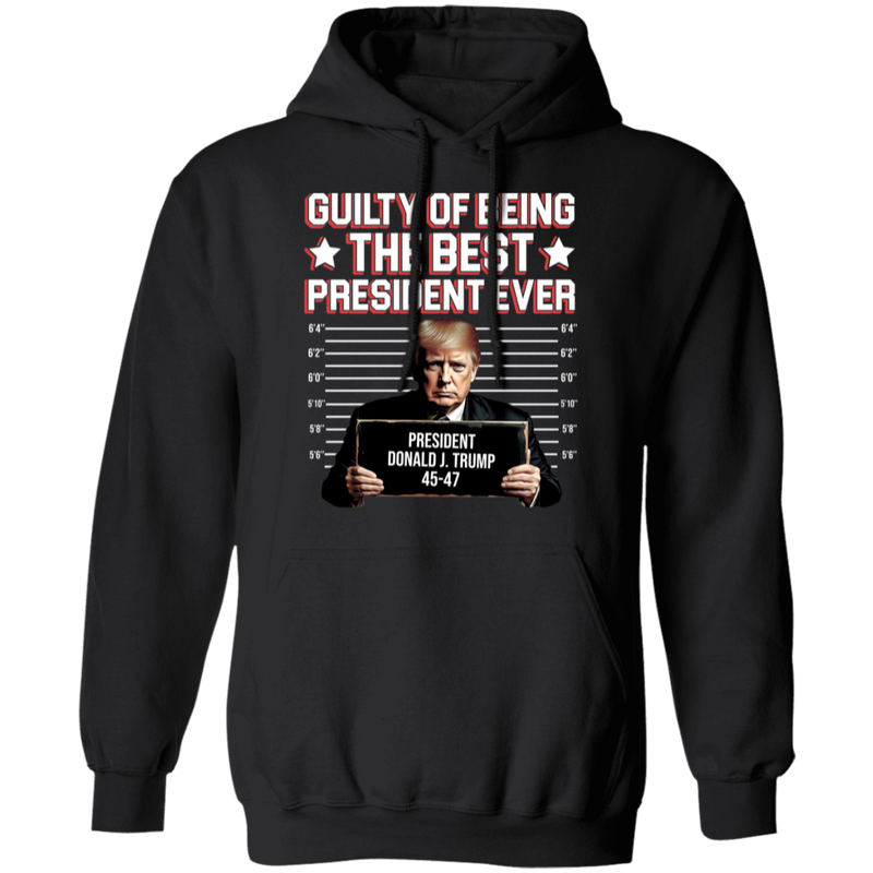 Guilty Of Being The Best President Ever Hoodie