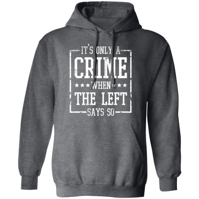 It’s Only A Crime When The Left Says So Hoodie