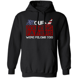 Our Founding Fathers Were Felons Too Hoodie
